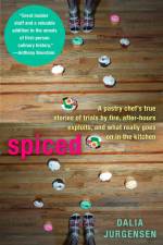 Spiced: A Pastry Chef's True Stories of Trails by Fire, After-Hours Exploits, and What Really Goes on in the Kitchen af Dalia Jurgensen