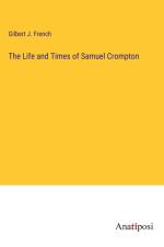 The Life and Times of Samuel Crompton af Gilbert J. French