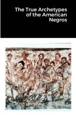 The True Archetypes of the American Negros af Donald Wade Jr.