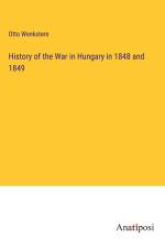 History of the War in Hungary in 1848 and 1849 af Otto Wenkstern