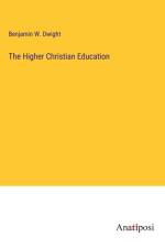 The Higher Christian Education af Benjamin W. Dwight