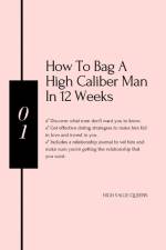 How to bag a high caliber man in 12 weeks af High Value Queens
