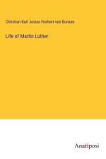 Life of Martin Luther af Christian Karl Josias Freiherr von Bunsen