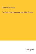 The End of the Pilgrimage and Other Poems af Elizabeth Mary Parsons