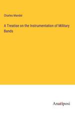 A Treatise on the Instrumentation of Military Bands af Charles Mandel