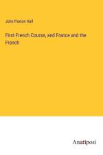 First French Course, and France and the French af John Paxton Hall