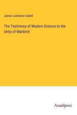 The Testimony of Modern Science to the Unity of Mankind af James Lawrence Cabell