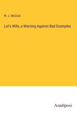 Lot's Wife, a Warning Against Bad Examples af W. J. McCord