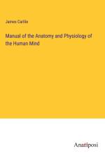 Manual of the Anatomy and Physiology of the Human Mind af James Carlile