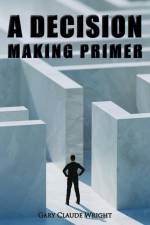 A Decision Making Primer af G. Claude Wright
