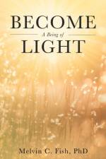 Become A Being Of Light af Melvin C. Fish