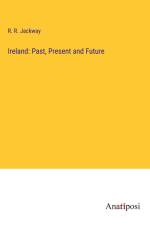 Ireland: Past, Present and Future af R. R. Jackway
