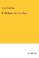The Methodist Church and Slavery af Charles King Whipple
