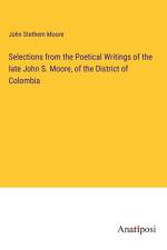 Selections from the Poetical Writings of the late John S. Moore, of the District of Colombia af John Stethem Moore