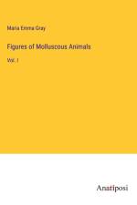 Figures of Molluscous Animals af Maria Emma Gray