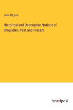 Historical and Descriptive Notices of Droylsden, Past and Present af John Higson