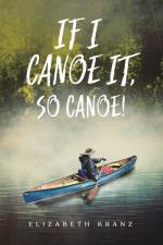 If I Canoe It, So Canoe! af Elizabeth Kranz
