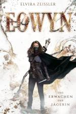 Eowyn: Das Erwachen der Jägerin (Eowyn-Saga I) af Elvira Zeißler