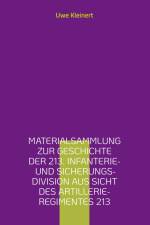 Materialsammlung zur Geschichte der 213. Infanterie- und Sicherungs-Division aus Sicht des Artillerie-Regimentes 213 af Uwe Kleinert