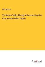 The Cauca Valley Mining & Constructing Co's Contract and Other Papers af Anonymous