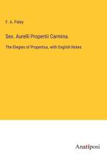 Sex. Aurelli Propertii Carmina. af F. A. Paley