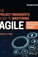 The Project Manager's Guide to Mastering Agile af Charles G. Cobb