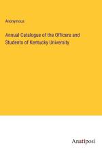 Annual Catalogue of the Officers and Students of Kentucky University af Anonymous