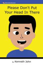 Please Don't Put Your Head In There af Kenneth John