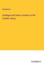 Catalogue and Index to Authors of the Franklin Library af Anonymous