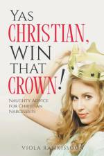 Yas Christian, Win That Crown! Naughty Advice for Christian Narcissists af Viola Ramkissoon
