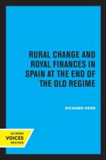 Rural Change and Royal Finances in Spain at the End of the Old Regime af Richard Herr