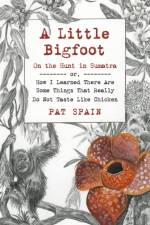 Little Bigfoot, A: On the Hunt in Sumatra af Pat Spain