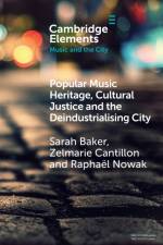 Popular Music Heritage, Cultural Justice and the Deindustrialising City af Sarah (Griffith University Baker