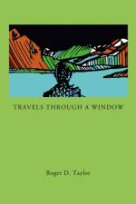 Travels Through a Window af Roger D. Taylor