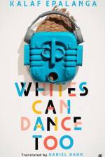 Whites Can Dance Too af Kalaf Epalanga