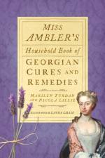 Miss Ambler's Household Book of Georgian Cures and Remedies af Marilyn Yurdan
