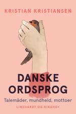 Danske ordsprog. Talemåder, mundheld, mottoer af Kristian Kristiansen