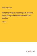 Histoire physique, économique et politique du Paraguay et des établissements des jésuites af Alfred Demersay