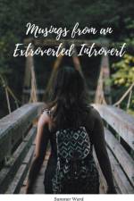 Musings from an Extroverted Introvert af Summer Ward