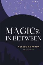 Magic in the In Between af Rebecca Barton