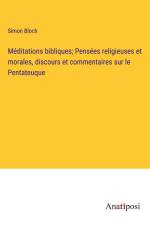 Méditations bibliques; Pensées religieuses et morales, discours et commentaires sur le Pentateuque af Simon Bloch