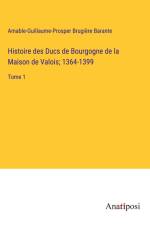 Histoire des Ducs de Bourgogne de la Maison de Valois; 1364-1399 af Amable-Guillaume-Prosper Brugière Barante