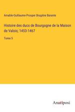 Histoire des ducs de Bourgogne de la Maison de Valois; 1453-1467 af Amable-Guillaume-Prosper Brugière Barante