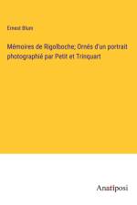 Mémoires de Rigolboche; Ornés d'un portrait photographié par Petit et Trinquart af Ernest Blum