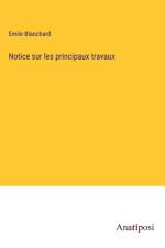Notice sur les principaux travaux af Emile Blanchard