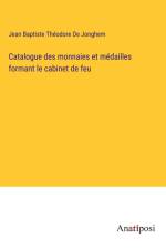 Catalogue des monnaies et médailles formant le cabinet de feu af Jean Baptiste Théodore de Jonghem