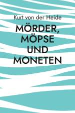 Mörder, Möpse und Moneten af Kurt von der Heide