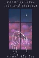 Poems of Love, Loss and Stardust af Charlotte Lee