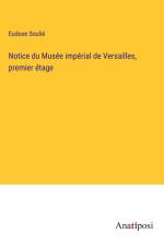 Notice du Musée impérial de Versailles, premier étage af Eudoxe Soulie