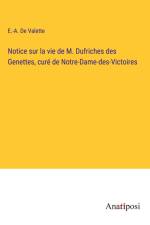 Notice sur la vie de M. Dufriches des Genettes, curé de Notre-Dame-des-Victoires af E. -A. de Valette